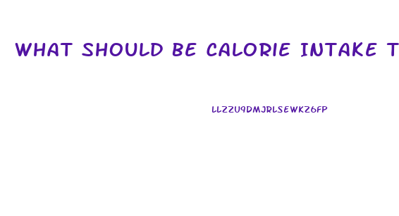 What Should Be Calorie Intake To Lose Weight