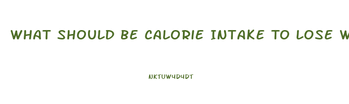 What Should Be Calorie Intake To Lose Weight