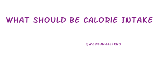 What Should Be Calorie Intake To Lose Weight