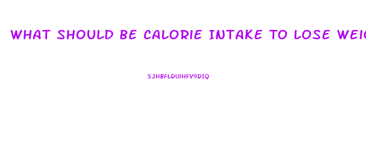 What Should Be Calorie Intake To Lose Weight