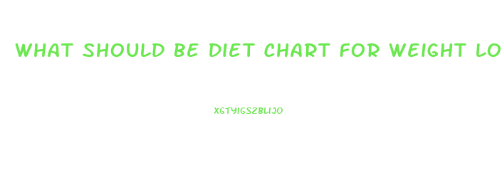 What Should Be Diet Chart For Weight Loss