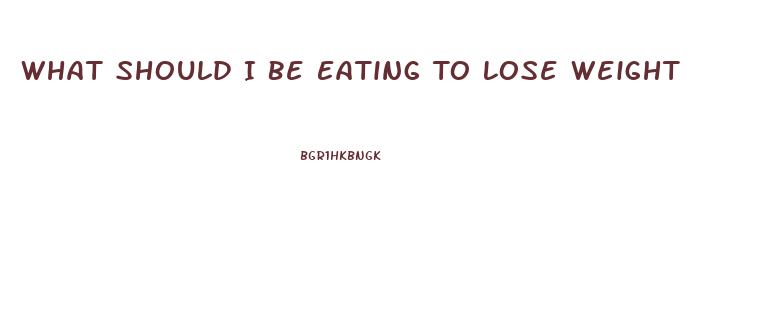 What Should I Be Eating To Lose Weight