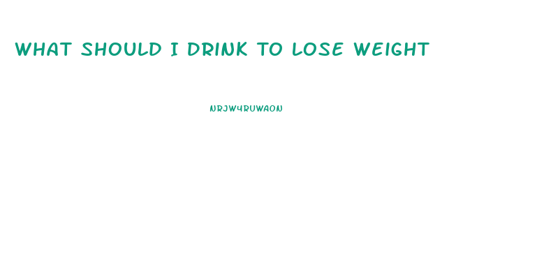 What Should I Drink To Lose Weight