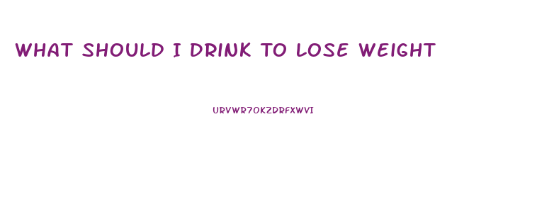 What Should I Drink To Lose Weight