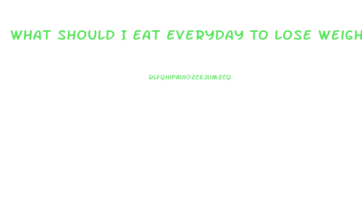 What Should I Eat Everyday To Lose Weight