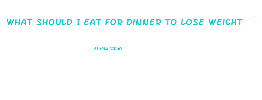 What Should I Eat For Dinner To Lose Weight