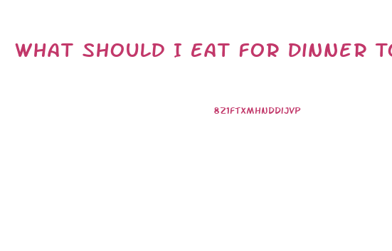 What Should I Eat For Dinner To Lose Weight