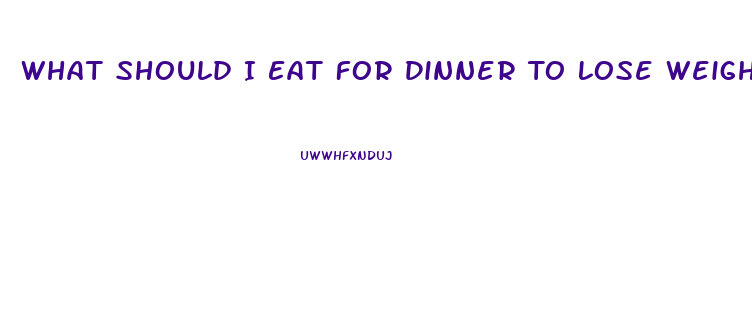 What Should I Eat For Dinner To Lose Weight