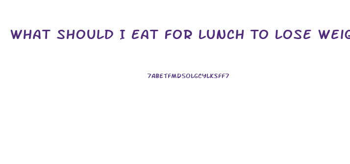 What Should I Eat For Lunch To Lose Weight