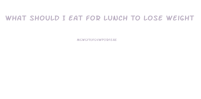 What Should I Eat For Lunch To Lose Weight