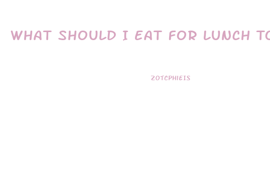 What Should I Eat For Lunch To Lose Weight