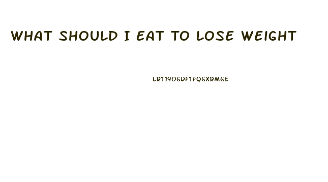 What Should I Eat To Lose Weight