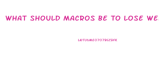 What Should Macros Be To Lose Weight