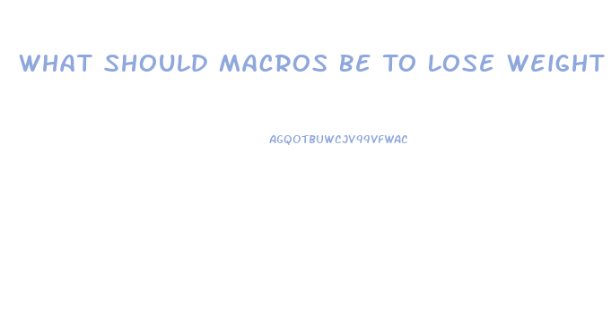 What Should Macros Be To Lose Weight