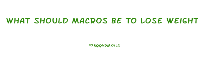 What Should Macros Be To Lose Weight