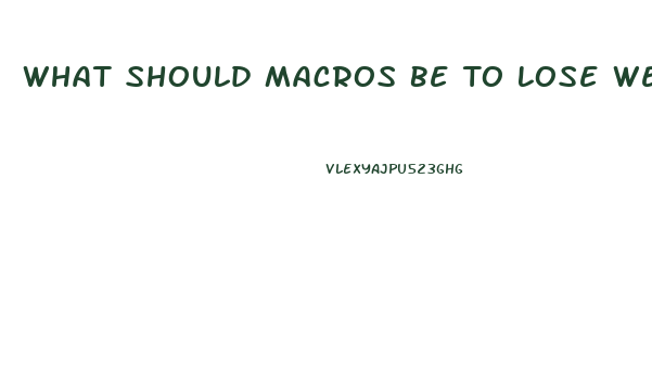 What Should Macros Be To Lose Weight