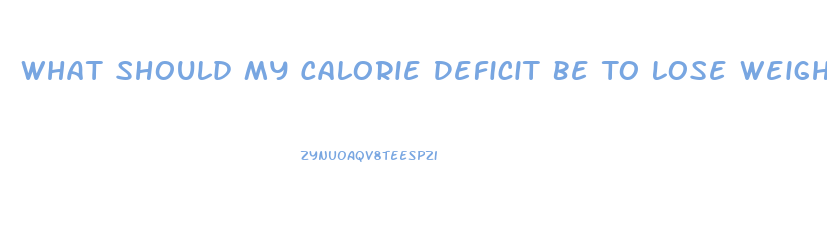 What Should My Calorie Deficit Be To Lose Weight