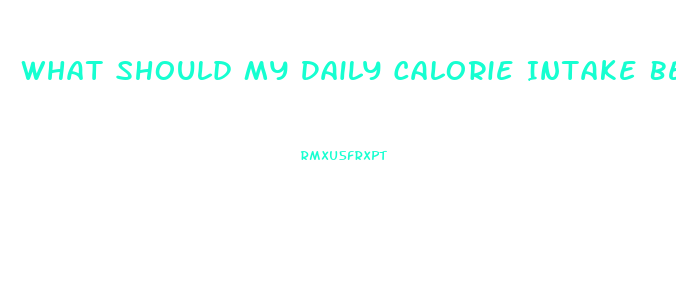 What Should My Daily Calorie Intake Be To Lose Weight