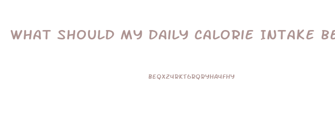 What Should My Daily Calorie Intake Be To Lose Weight