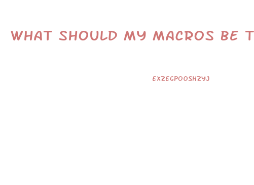 What Should My Macros Be To Lose Weight