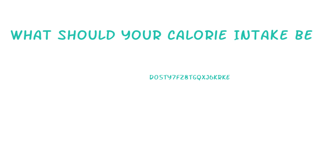 What Should Your Calorie Intake Be To Lose Weight