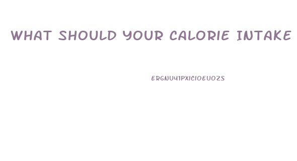 What Should Your Calorie Intake Be To Lose Weight