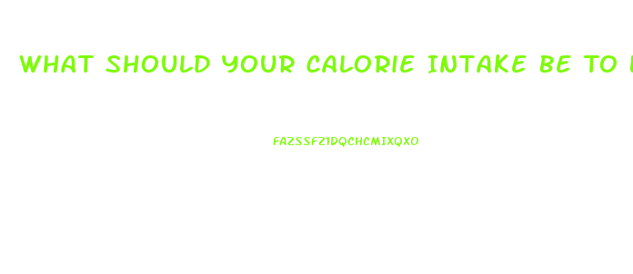 What Should Your Calorie Intake Be To Lose Weight