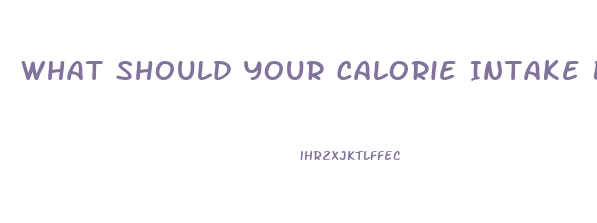 What Should Your Calorie Intake Be To Lose Weight