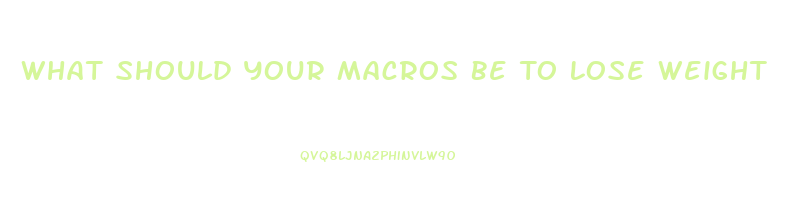 What Should Your Macros Be To Lose Weight