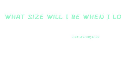 What Size Will I Be When I Lose Weight