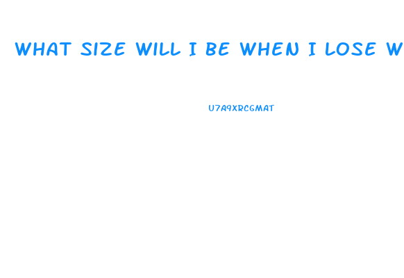 What Size Will I Be When I Lose Weight