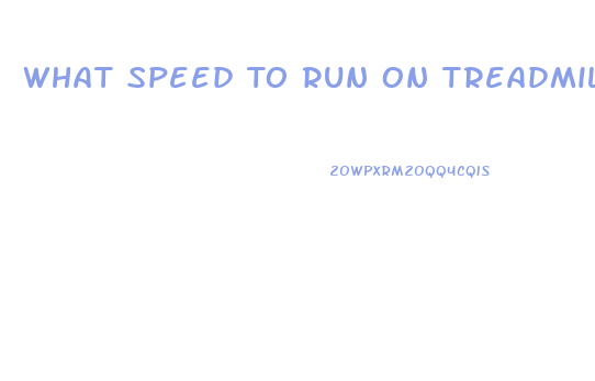 What Speed To Run On Treadmill To Lose Weight