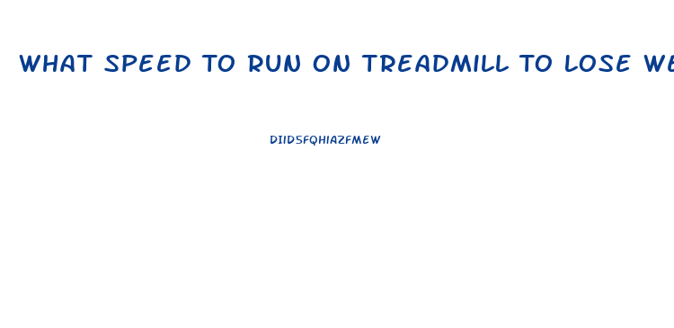 What Speed To Run On Treadmill To Lose Weight