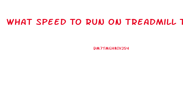 What Speed To Run On Treadmill To Lose Weight