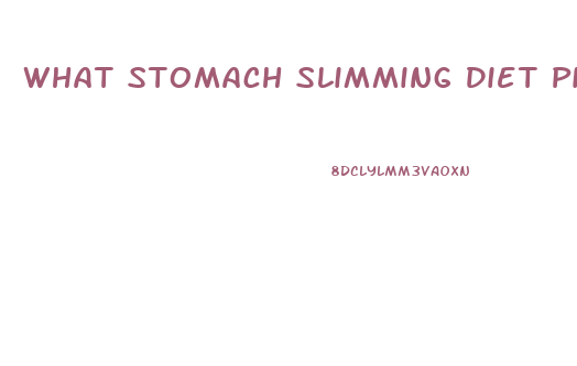 What Stomach Slimming Diet Pill Should I Get