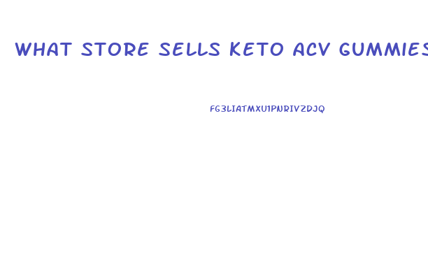 What Store Sells Keto Acv Gummies