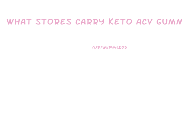 What Stores Carry Keto Acv Gummies