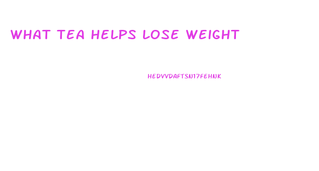 What Tea Helps Lose Weight