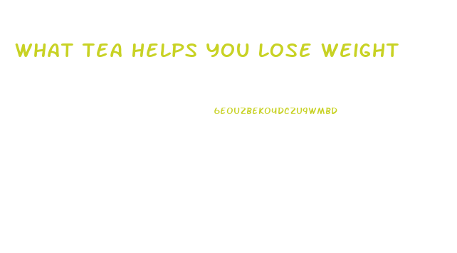 What Tea Helps You Lose Weight
