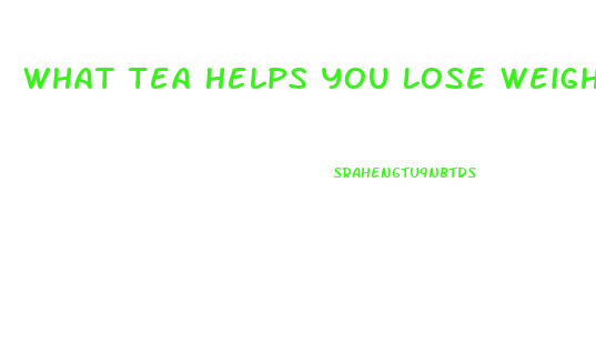 What Tea Helps You Lose Weight Fast