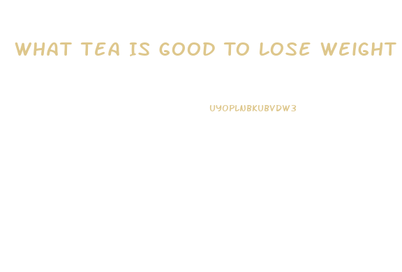 What Tea Is Good To Lose Weight