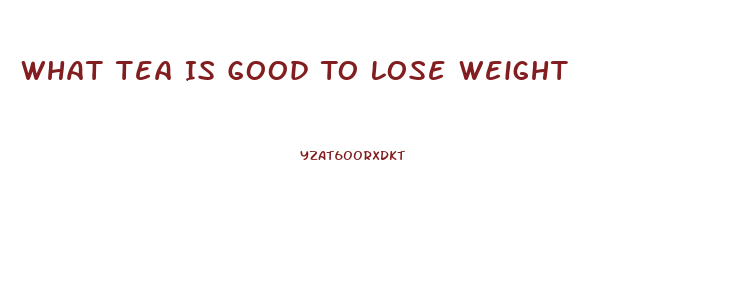 What Tea Is Good To Lose Weight