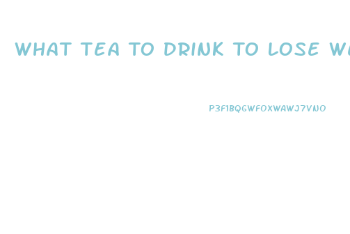 What Tea To Drink To Lose Weight