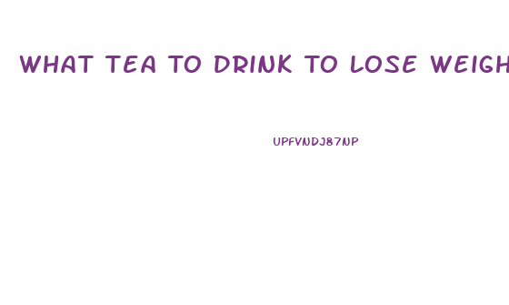 What Tea To Drink To Lose Weight