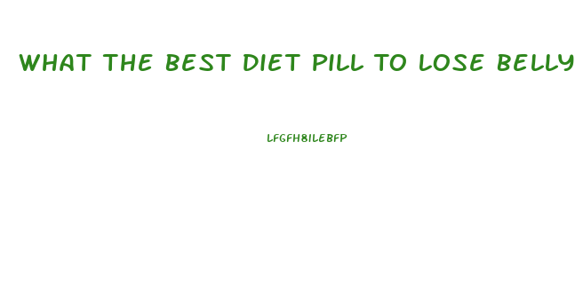 What The Best Diet Pill To Lose Belly Fat