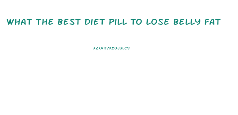 What The Best Diet Pill To Lose Belly Fat