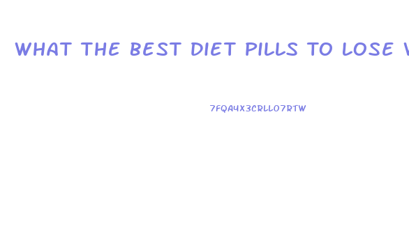 What The Best Diet Pills To Lose Weight Fast