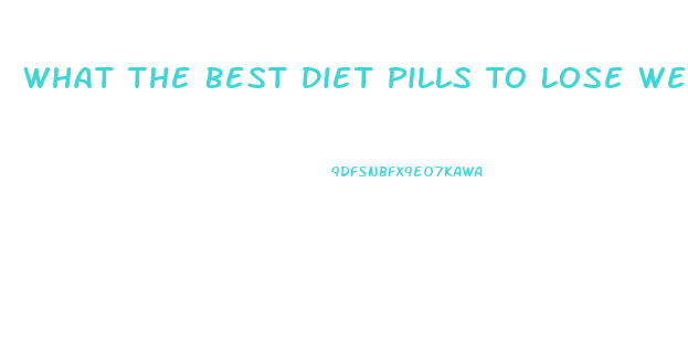 What The Best Diet Pills To Lose Weight Fast