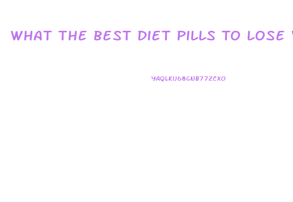 What The Best Diet Pills To Lose Weight Fast