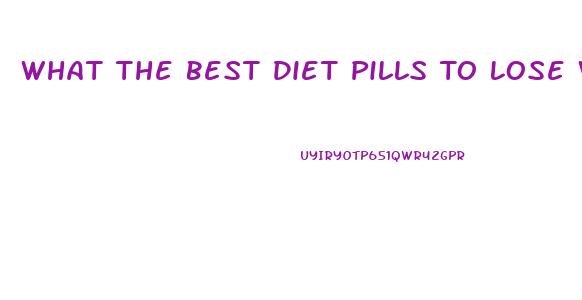 What The Best Diet Pills To Lose Weight Fast